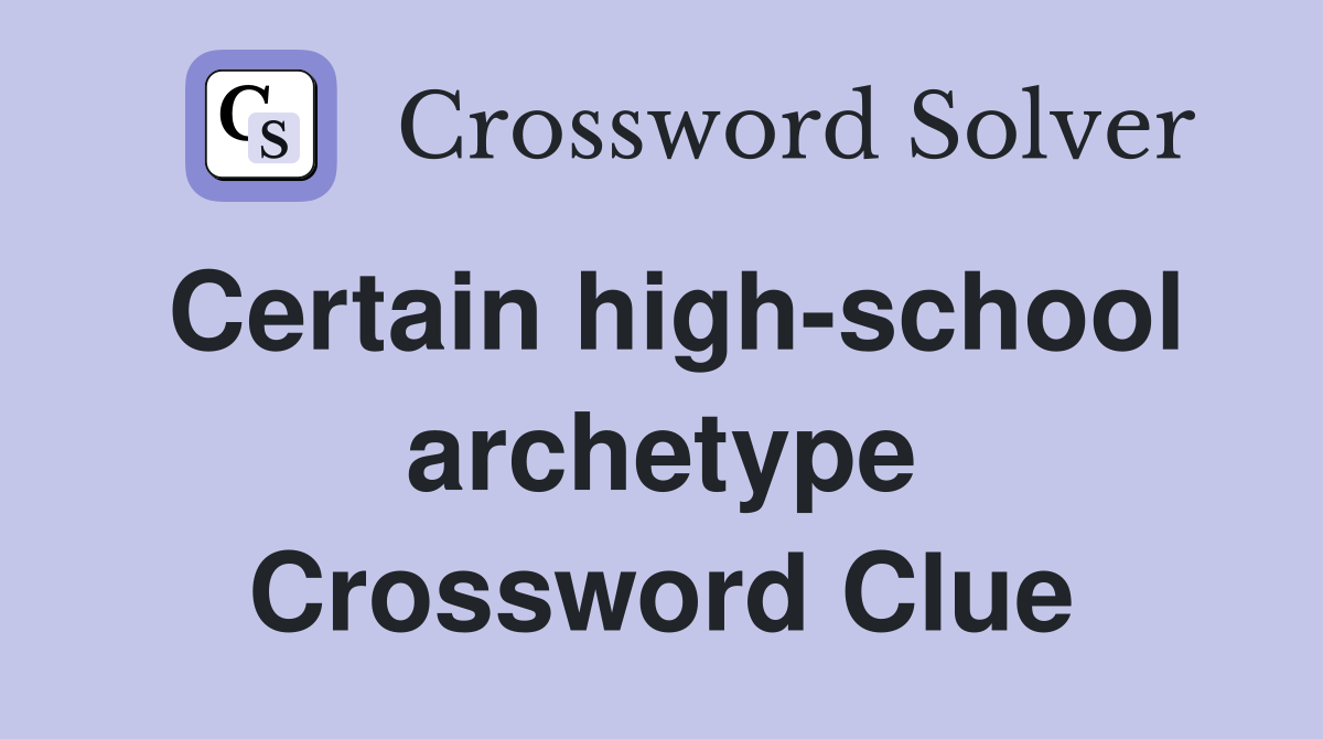 Certain high-school archetype Crossword Clue