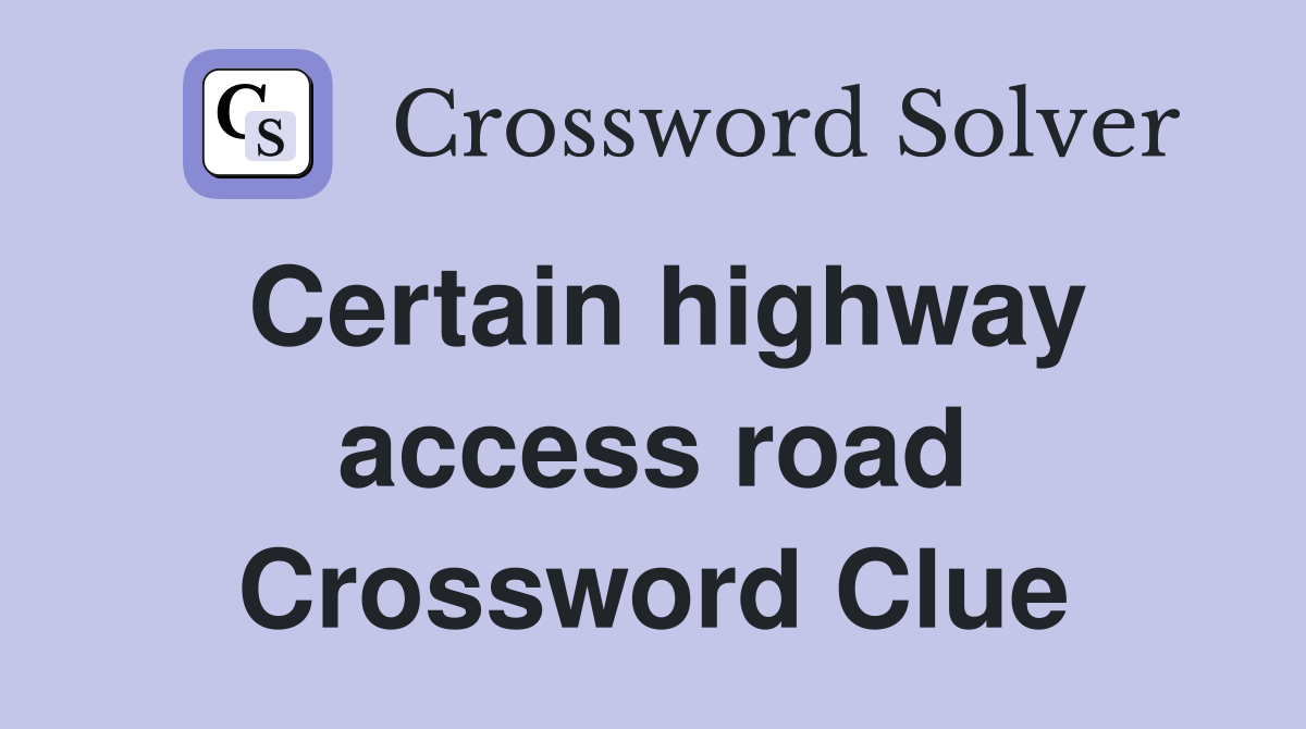 Certain highway access road Crossword Clue