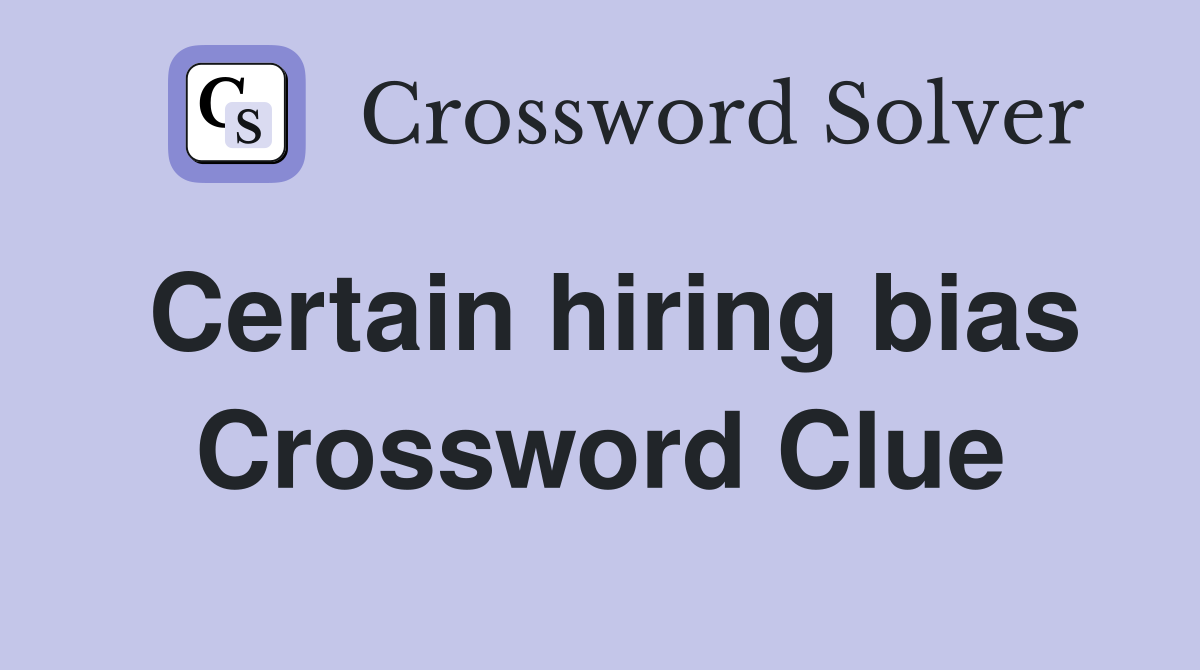 Certain hiring bias Crossword Clue