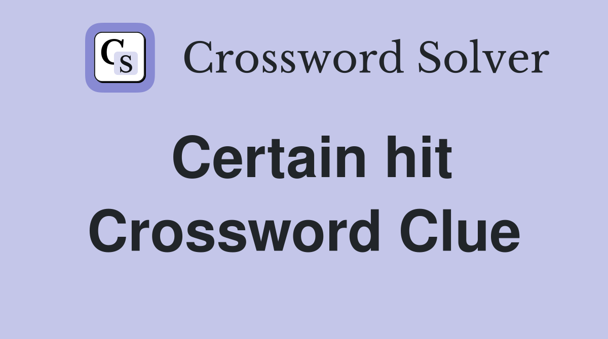 Certain hit Crossword Clue