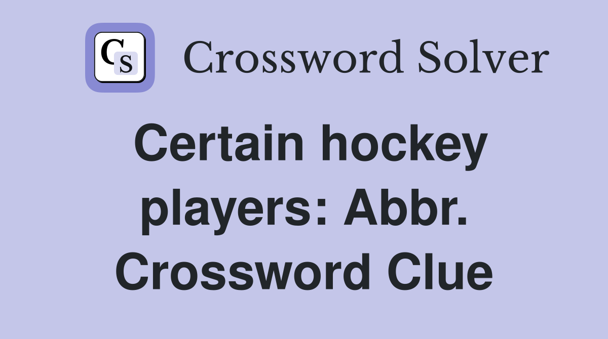 Certain hockey players: Abbr. Crossword Clue