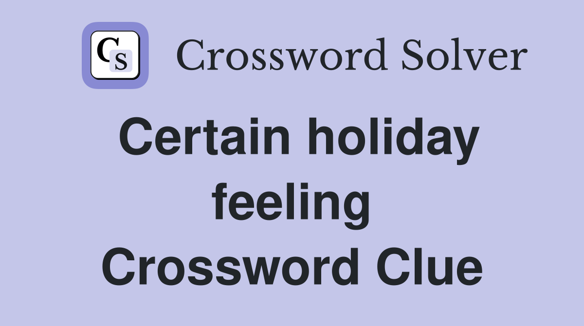 Certain holiday feeling Crossword Clue