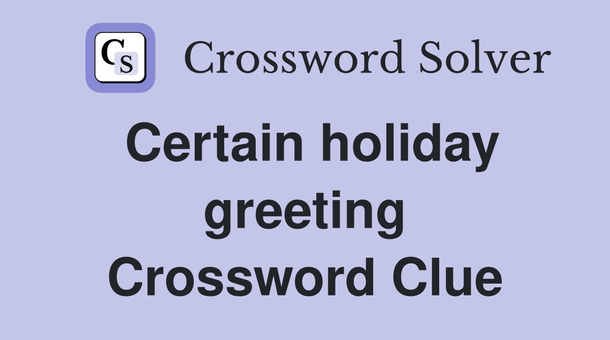 Certain holiday greeting Crossword Clue