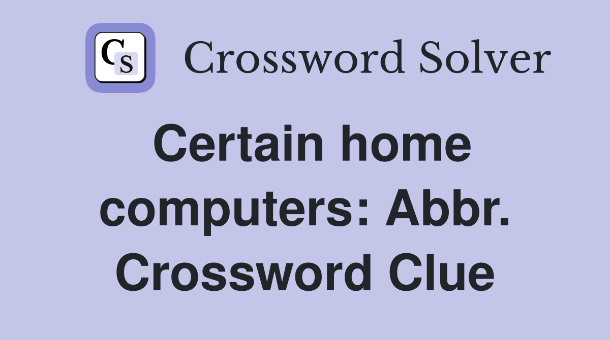 Certain home computers: Abbr. Crossword Clue