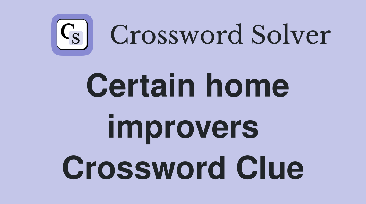Certain home improvers Crossword Clue