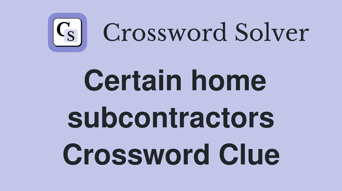 Certain home subcontractors Crossword Clue