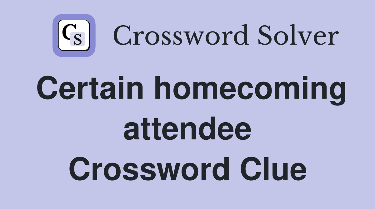 Certain homecoming attendee Crossword Clue