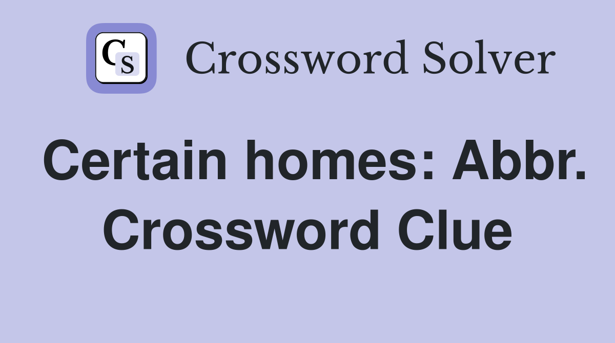Certain homes: Abbr. Crossword Clue