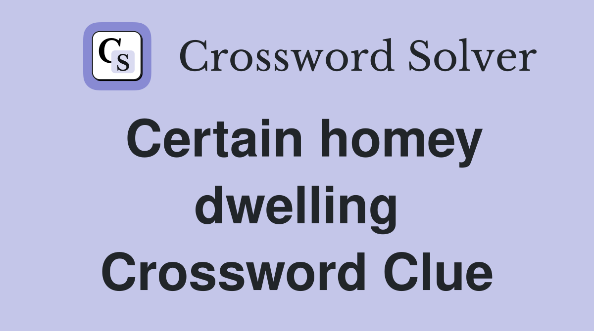 Certain homey dwelling Crossword Clue