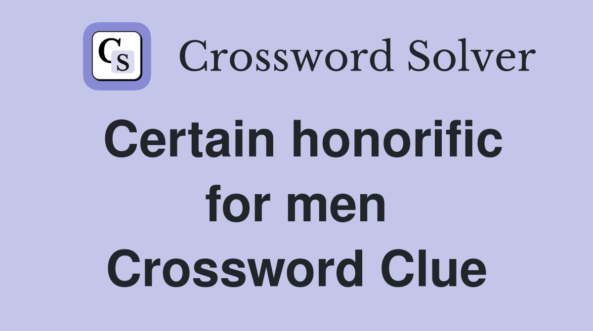 Certain honorific for men Crossword Clue