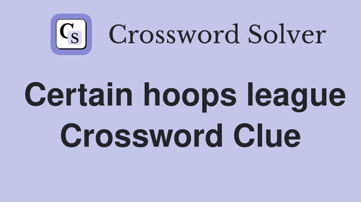 Certain hoops league Crossword Clue