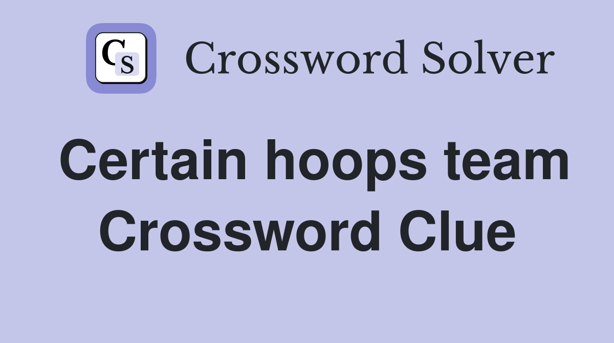 Certain hoops team Crossword Clue