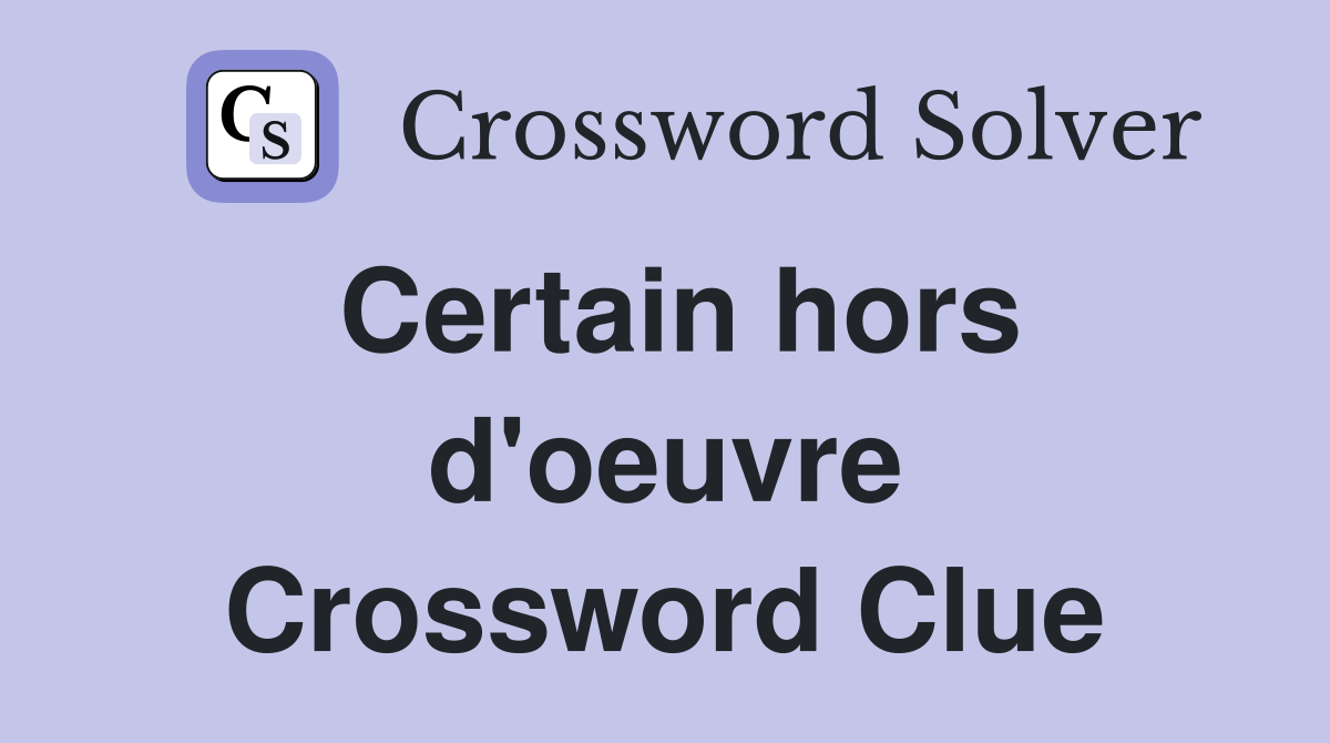 Certain hors d'oeuvre Crossword Clue