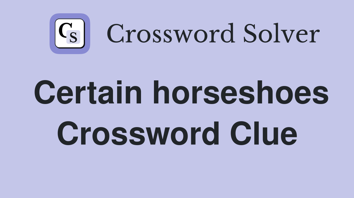 Certain horseshoes Crossword Clue