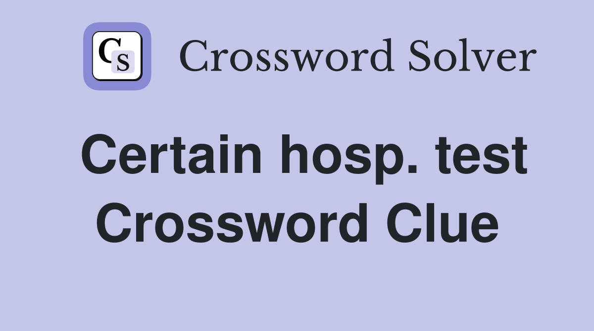 Certain hosp. test Crossword Clue