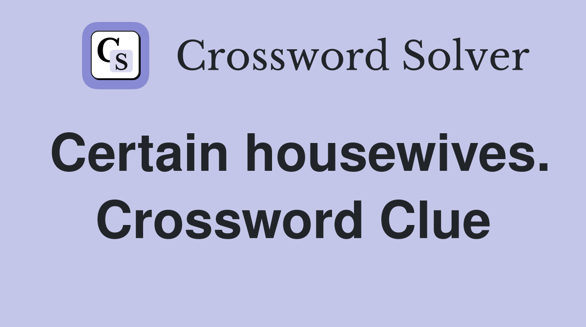 Certain housewives. Crossword Clue
