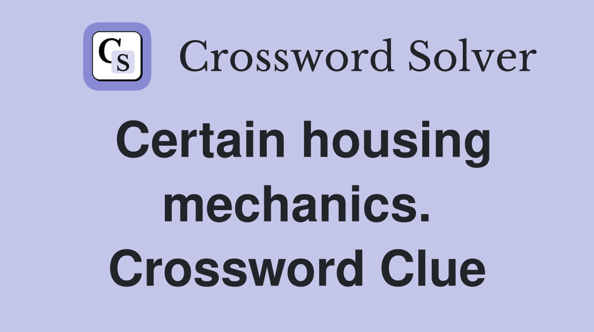 Certain housing mechanics. Crossword Clue