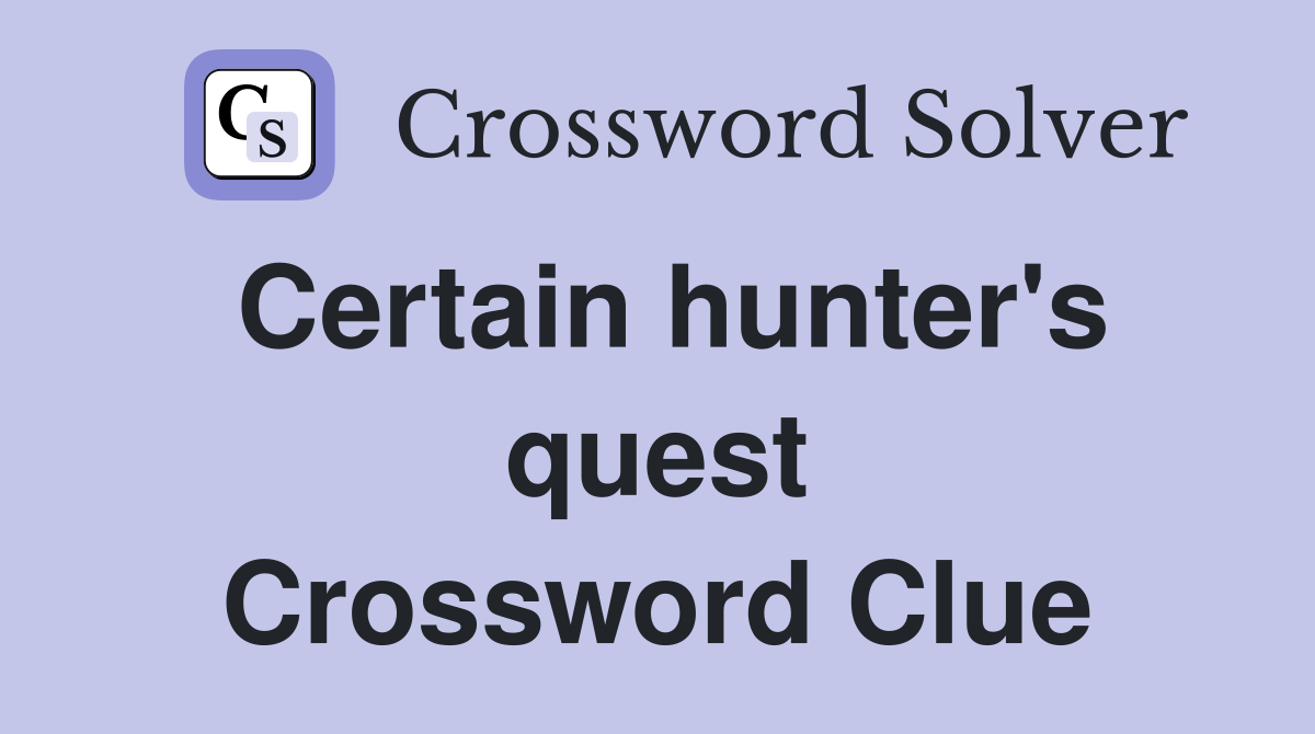 Certain hunter's quest Crossword Clue