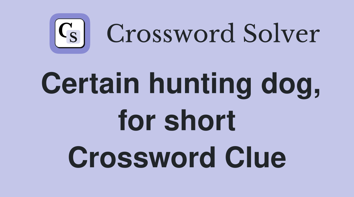 Certain hunting dog, for short Crossword Clue