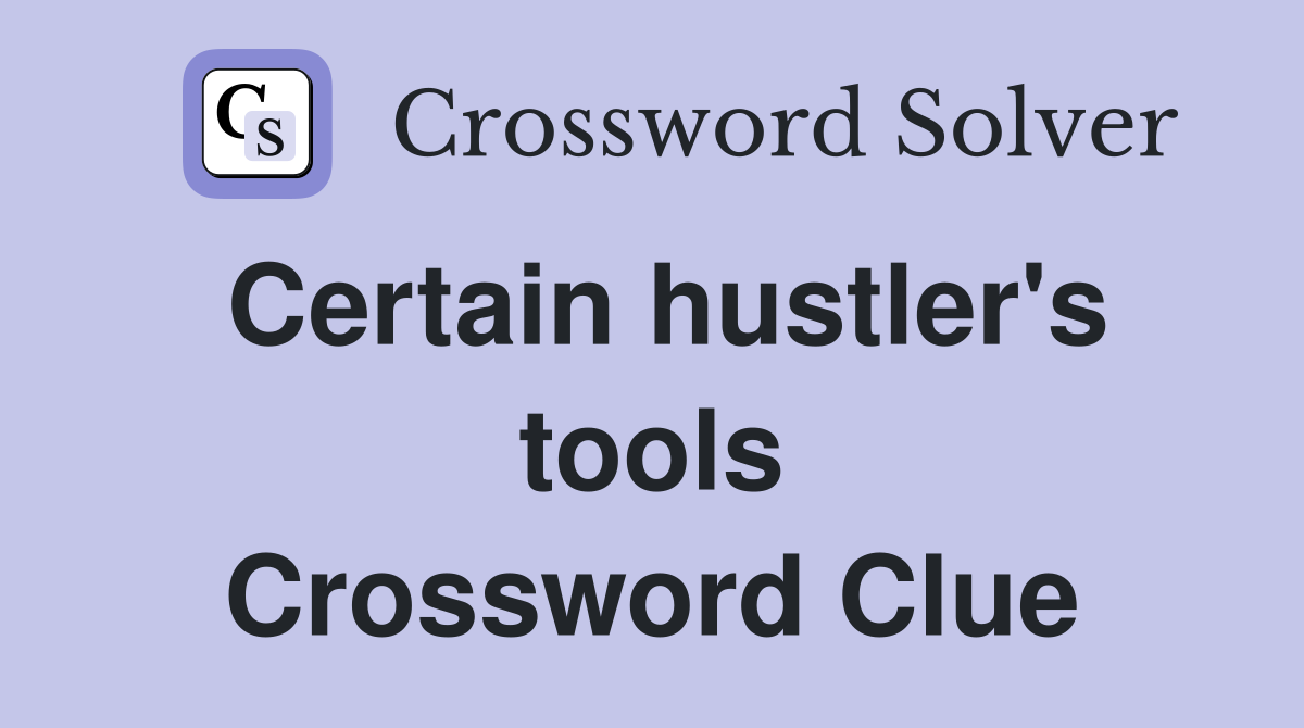Certain hustler's tools Crossword Clue