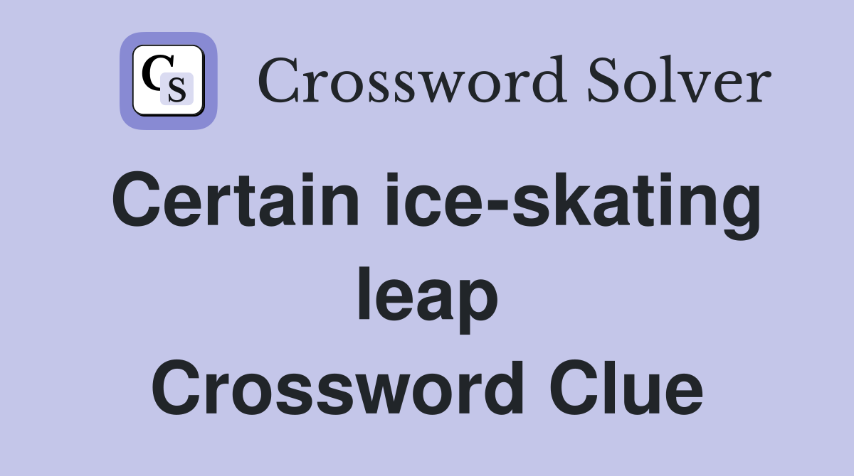 Certain ice-skating leap Crossword Clue