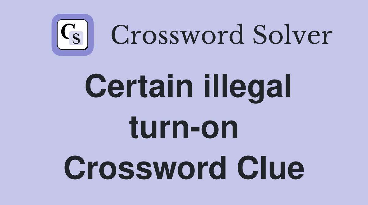 Certain illegal turn-on Crossword Clue