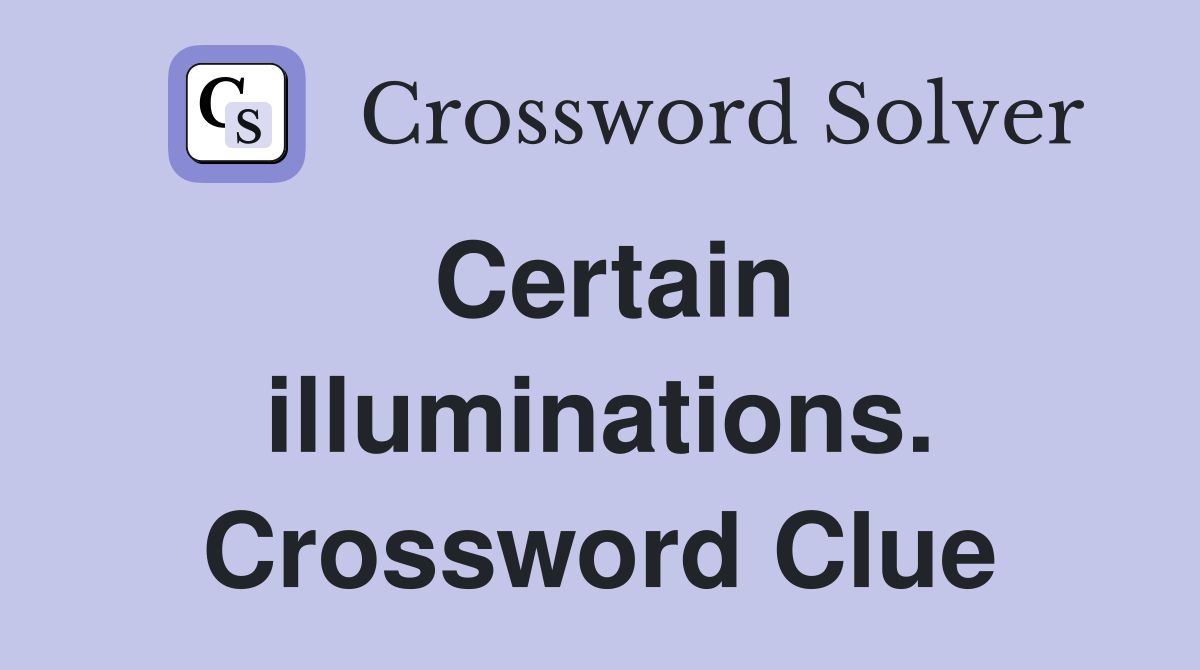 Certain illuminations. Crossword Clue