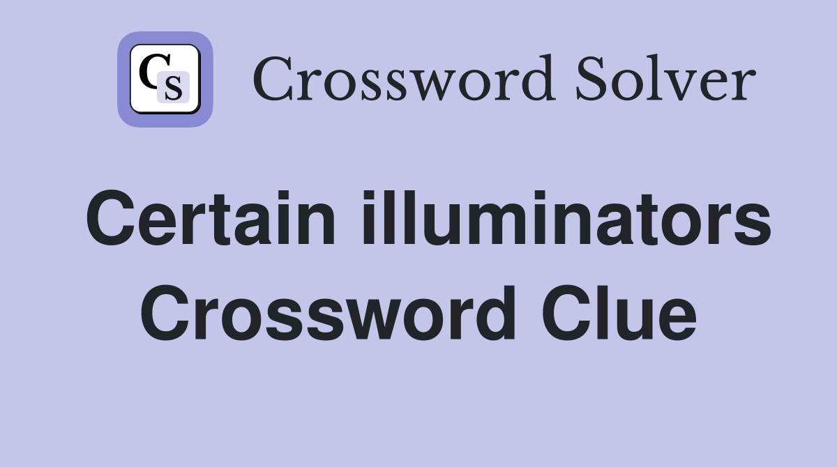 Certain illuminators Crossword Clue