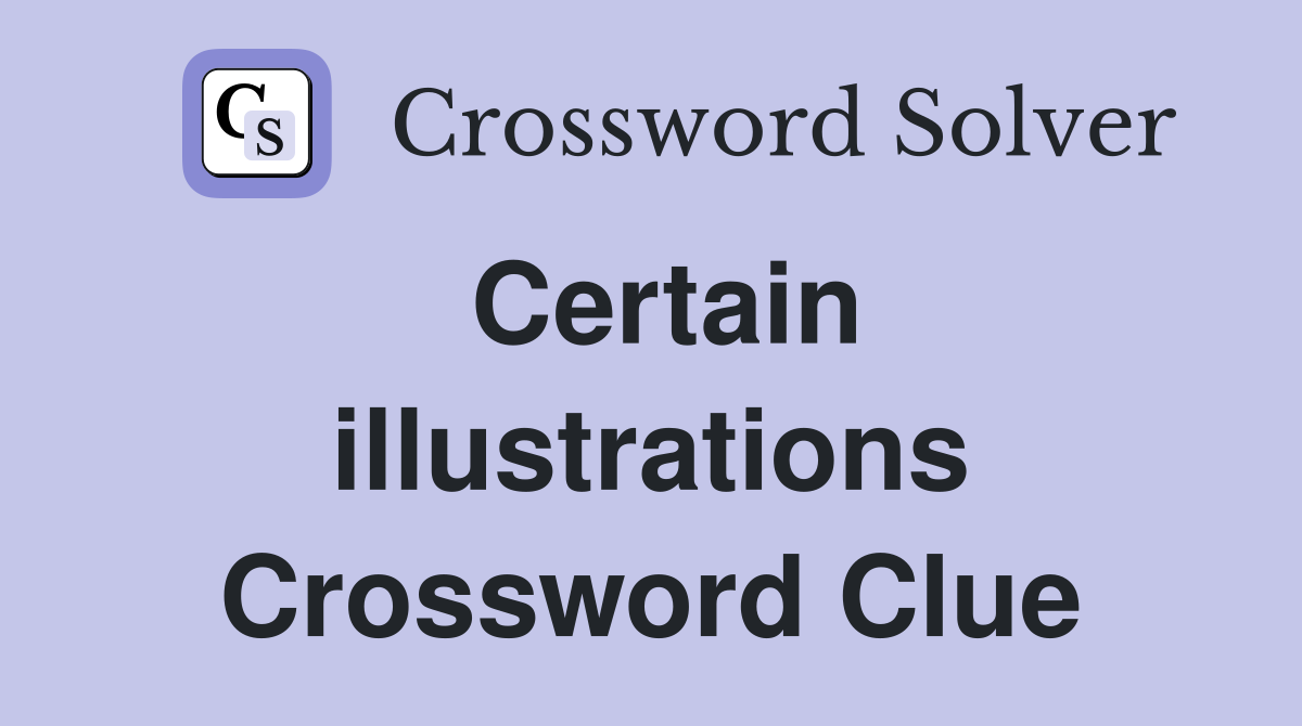 Certain illustrations Crossword Clue