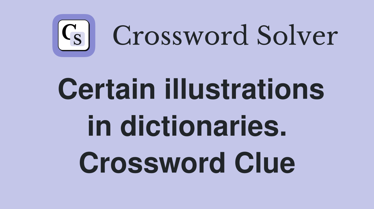 Certain illustrations in dictionaries. Crossword Clue