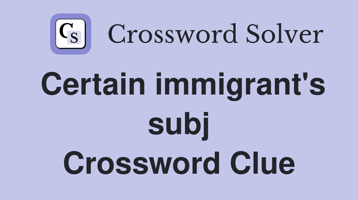 Certain immigrant's subj Crossword Clue
