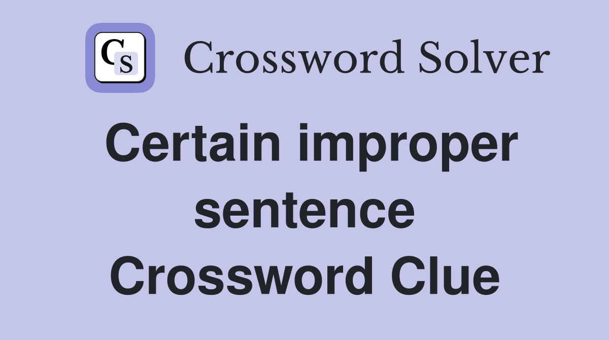 Certain improper sentence Crossword Clue