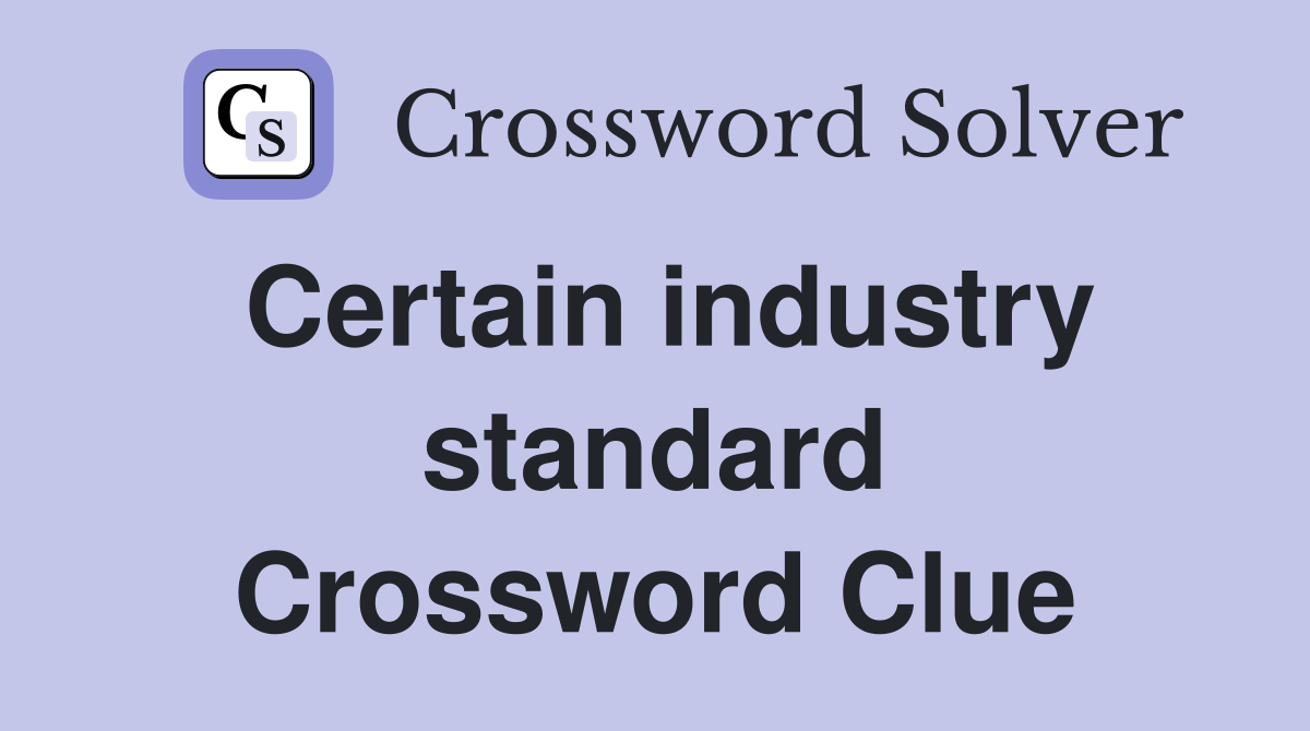 Certain industry standard Crossword Clue