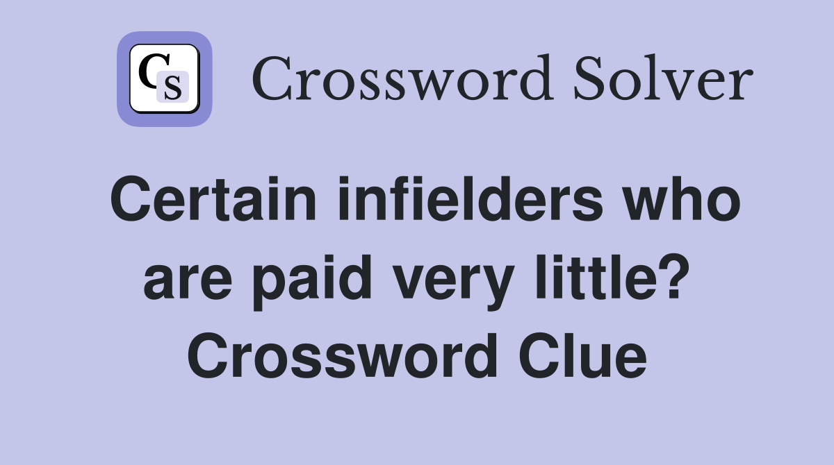 Certain infielders who are paid very little? Crossword Clue