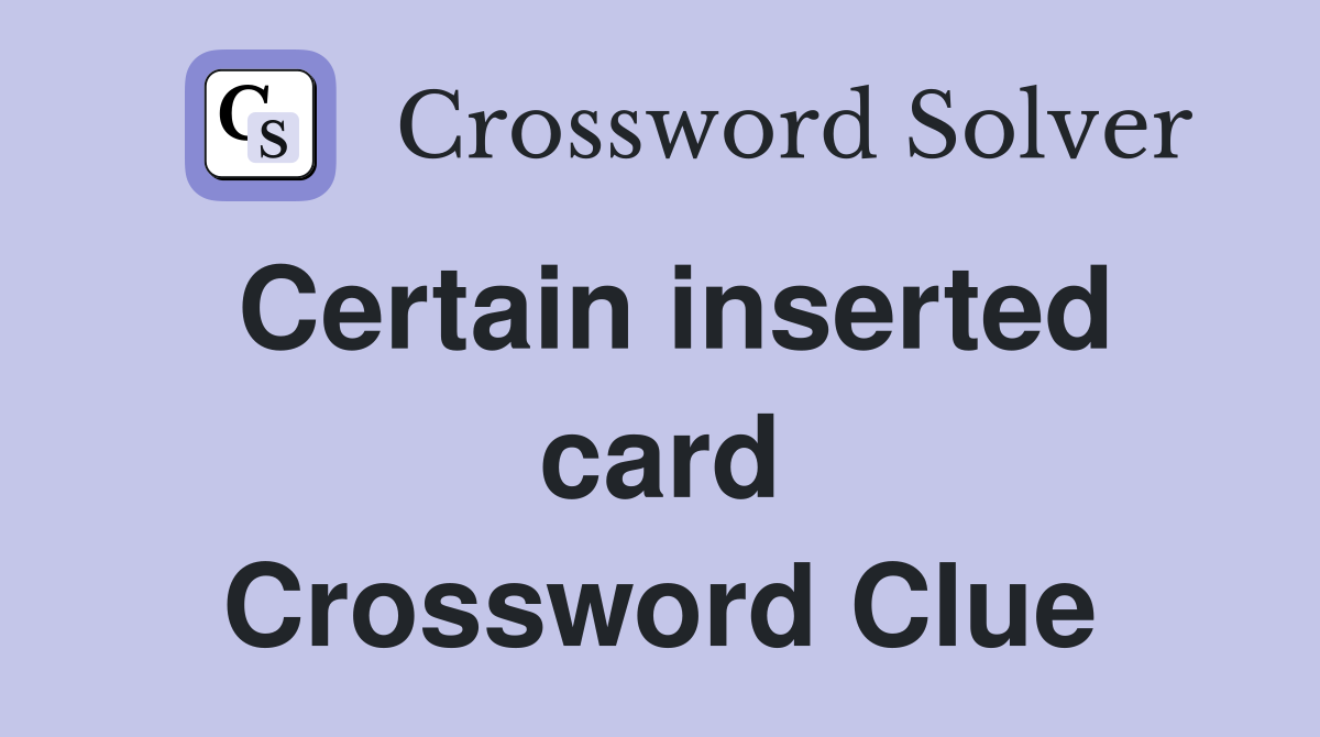 Certain inserted card Crossword Clue
