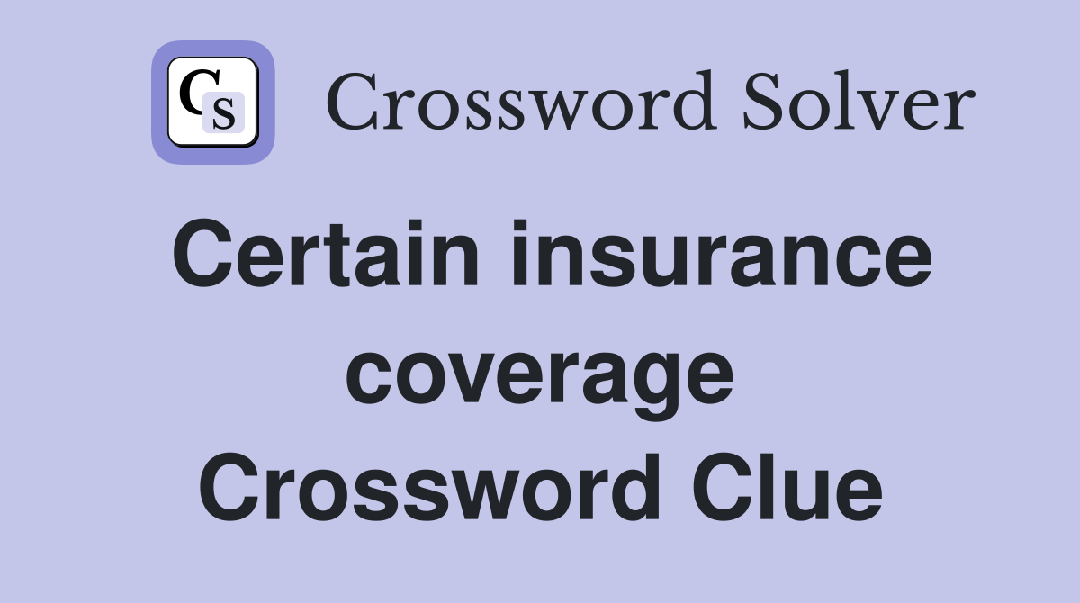 Certain insurance coverage Crossword Clue