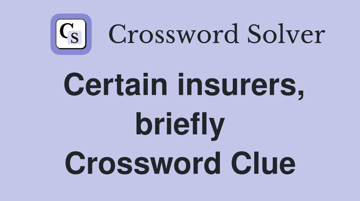 Certain insurers, briefly Crossword Clue