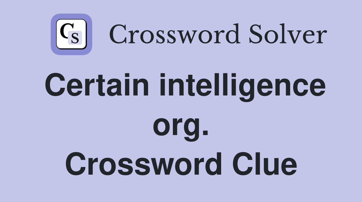 Certain intelligence org. Crossword Clue