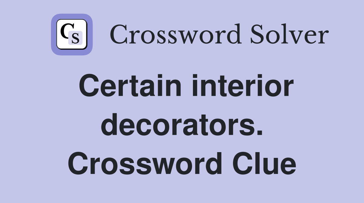 Certain interior decorators. Crossword Clue