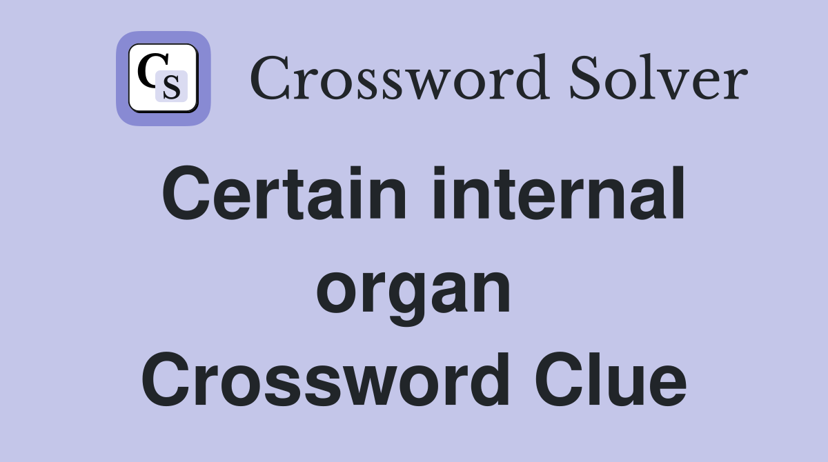 Certain internal organ Crossword Clue