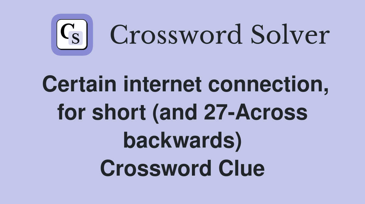 Certain internet connection, for short (and 27-Across backwards) Crossword Clue