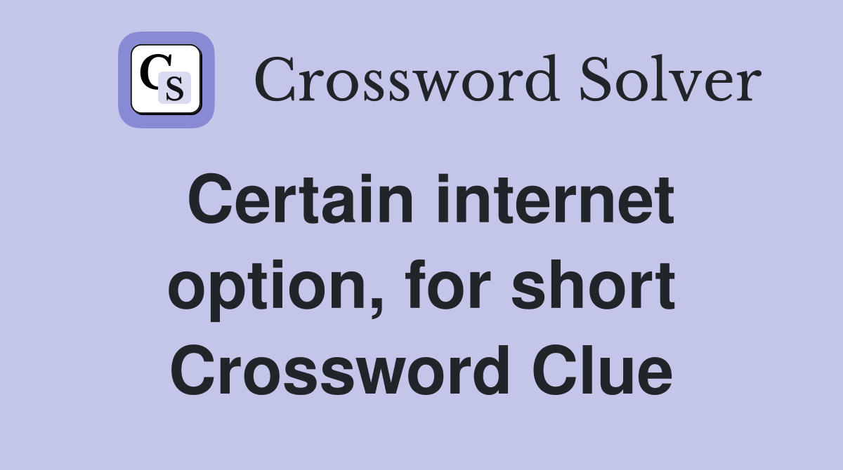 Certain internet option, for short Crossword Clue
