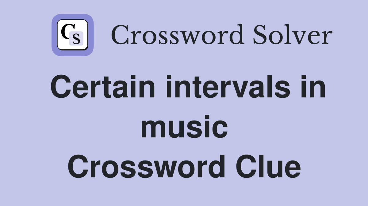 Certain intervals in music Crossword Clue