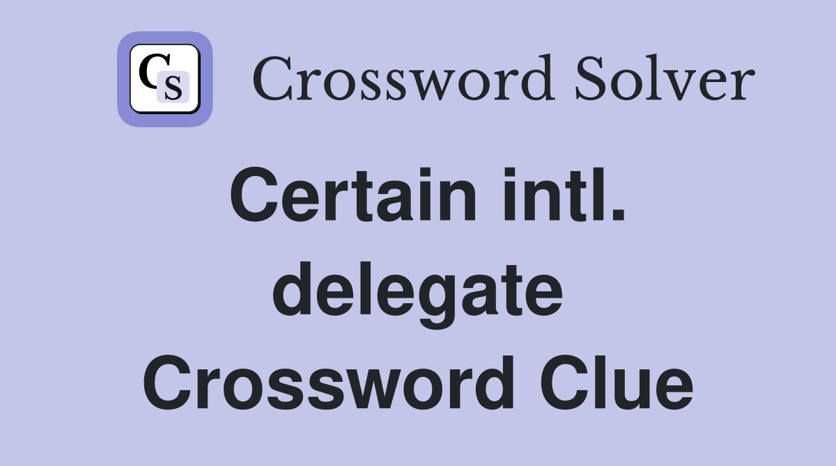 Certain intl. delegate Crossword Clue