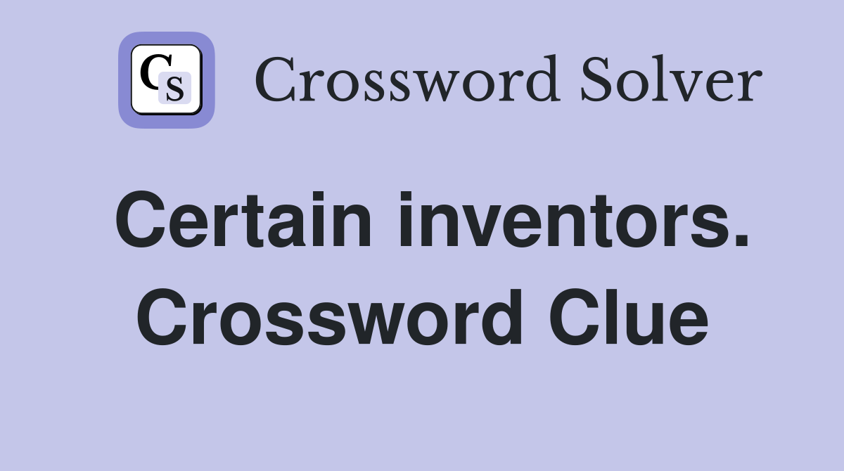 Certain inventors. Crossword Clue