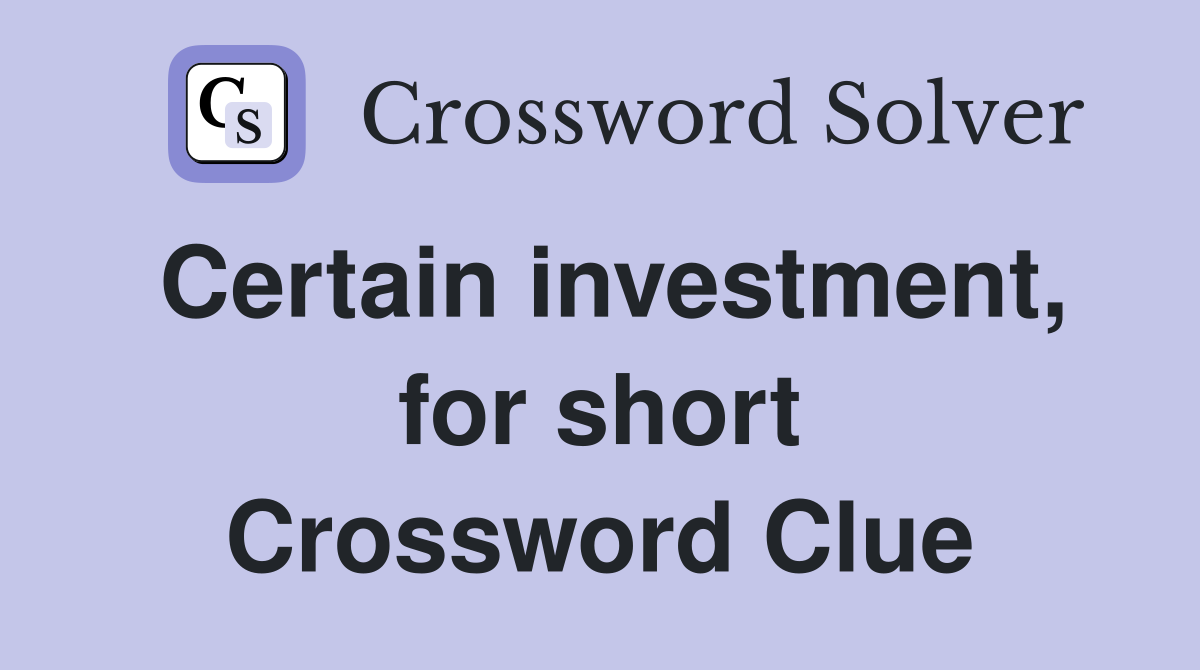 Certain investment, for short Crossword Clue