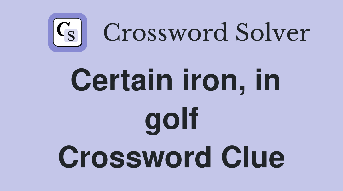 Certain iron, in golf Crossword Clue