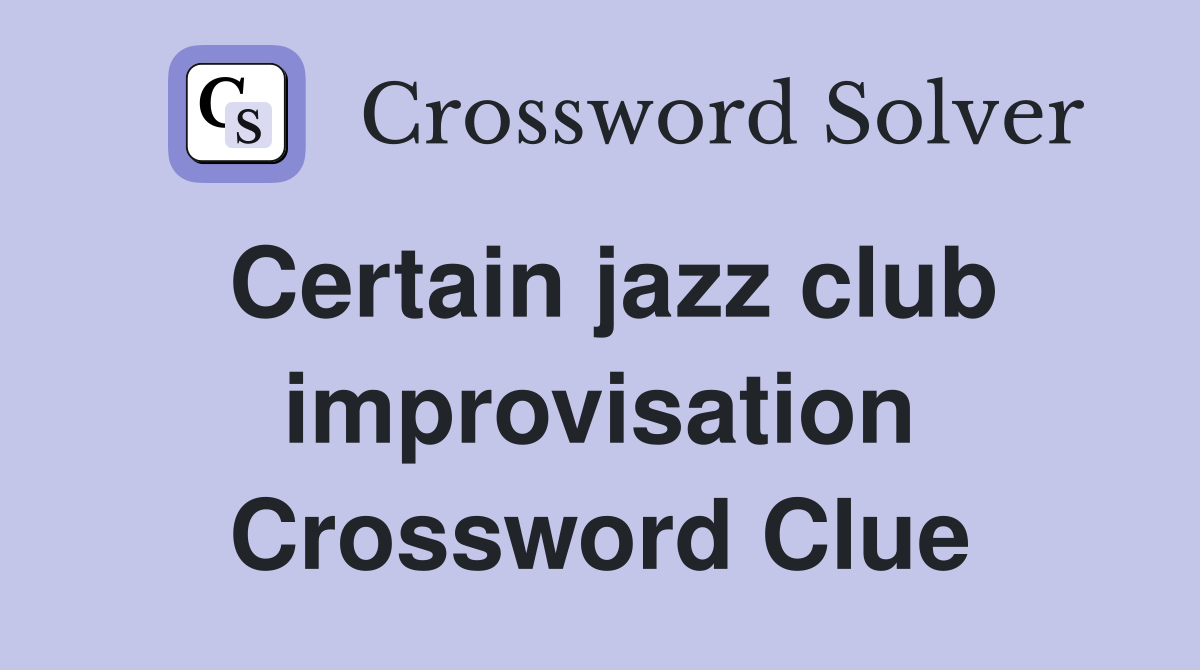 Certain jazz club improvisation Crossword Clue