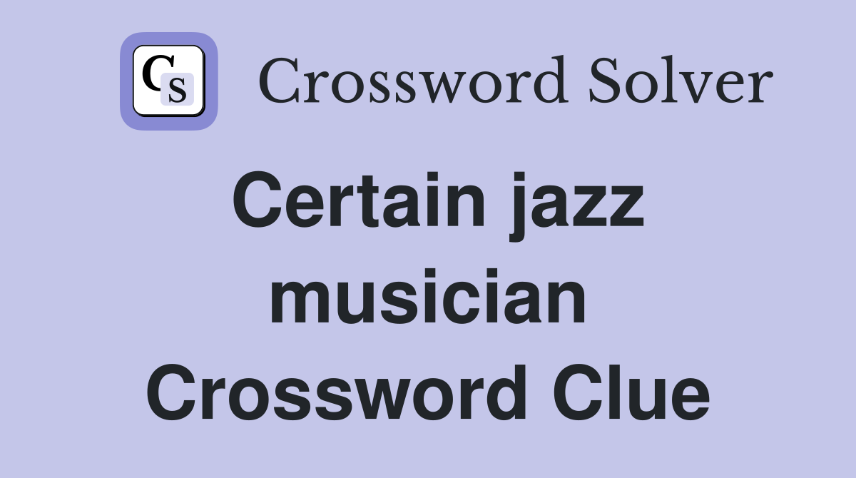 Certain jazz musician Crossword Clue