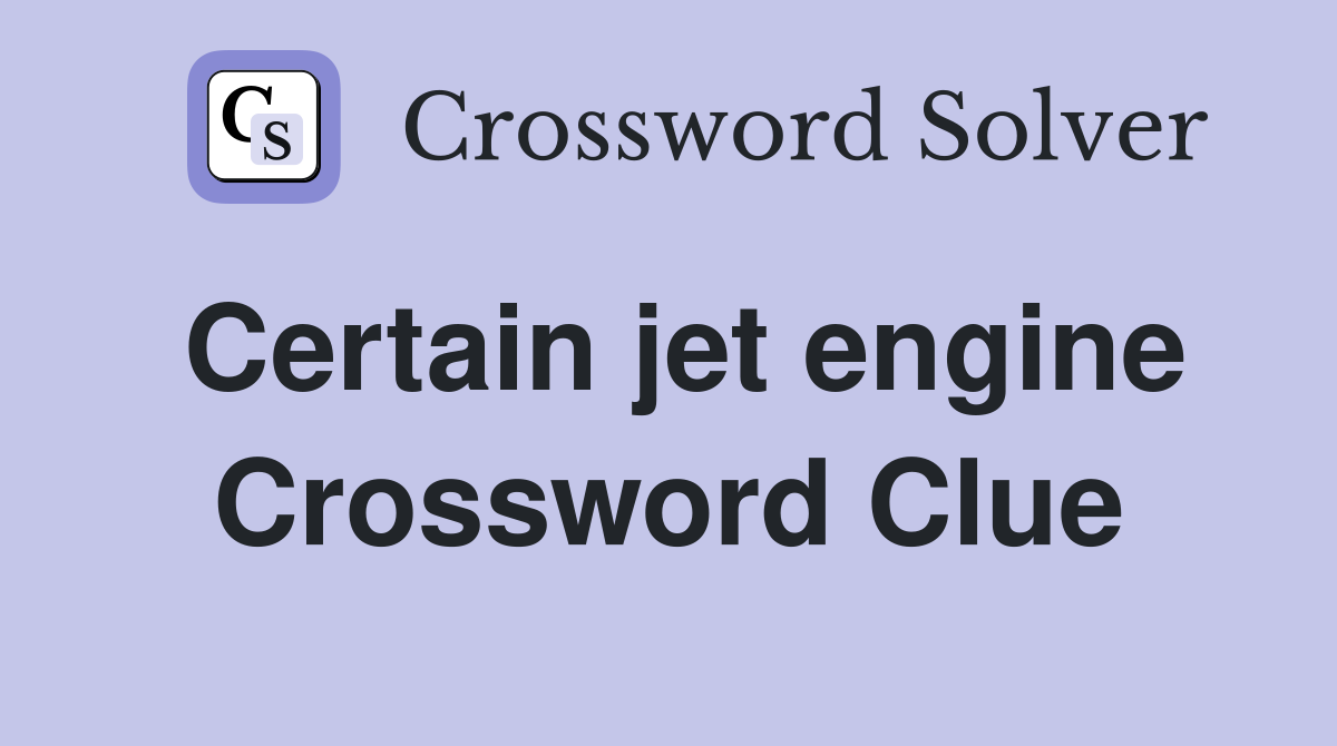 Certain jet engine Crossword Clue